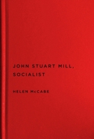 John Stuart Mill, Socialist 0228005736 Book Cover
