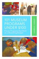 101 Museum Programs Under $100: Proven Programs that Work on a Shoestring Budget 1538103036 Book Cover