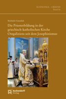 Die Priesterbildung in Der Griechisch-Katholischen Kirche Ostgaliziens Seit Dem Josephinismus: Priesterausbildung Ostgalizien 3402225220 Book Cover