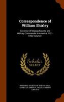 Correspondence of William Shirley Governor of Massachusetts and Military Commander in America 1731-1760 Vol I 052637666X Book Cover