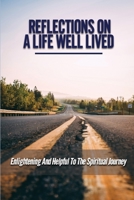 Reflections On A Life Well Lived: Enlightening And Helpful To The Spiritual Journey: An Enormous Sense Of Wellbeing B0975ZXL49 Book Cover