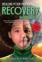 Healing Your Inner Child & Recovery Workbook: 30-Day CBT Action Plan with Prompts, Exercises, and Techniques to Heal Childhood Trauma, Reparent, Face Abandonment, and Regain Emotional Stability. B0DRW7DT74 Book Cover