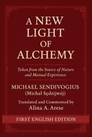 A NEW LIGHT OF ALCHEMY: Taken from the source of Nature and Manual Experience B0DXFK56D1 Book Cover