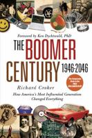 The Boomer Century 1946-2046: How America's Most Influential Generation Changed Everything 0446580813 Book Cover