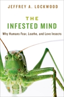 Infested Mind: Why Humans Fear, Loathe, and Love Insects 0199930198 Book Cover