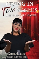 Living in Two Worlds: Destined for Change 0578615169 Book Cover