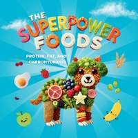 The Superpower Foods: Protein, Fat, and Carbohydrates 1068301104 Book Cover
