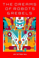 The Dreams of Robots & Rebels B0BTGK9P4Q Book Cover