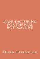 Manufacturing for the Real Bottom Line 1467900281 Book Cover