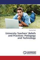 University Teachers’ Beliefs and Practices: Pedagogy and Technology 3659298190 Book Cover
