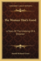 The Woman That's Good: A Story Of The Undoing Of A Dreamer 1142763072 Book Cover