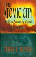 The Atomic City: A Firsthand Account of a Son of Los Alamos 1571687726 Book Cover