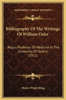 Bibliography Of The Writings Of William Osler: Regius Professor Of Medicine In The University Of Oxford 1165259230 Book Cover