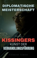 Diplomatische Meisterschaft: Henry Kissingers Kunst der Verhandlungsführung (German Edition) B0DYDX2JT8 Book Cover