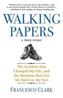 Walking Papers: The Accident that Changed My Life, and the Business that Got Me Back on My Feet 140132343X Book Cover