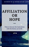 Affiliation or Hope: Time to harvest the land of love with the beauty of words 1685636837 Book Cover