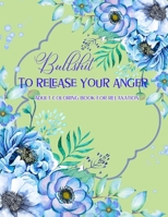 Bullshit To Release Your Anger: Adult Coloring Book For Relaxation B08B321HZZ Book Cover