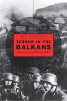 Terror in the Balkans: German Armies and Partisan Warfare 0674048911 Book Cover
