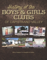 History of the Boys & Girls Clubs of Capistrano Valley 0578433915 Book Cover