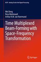 Time Multiplexed Beam-Forming with Space-Frequency Transformation 1493946021 Book Cover