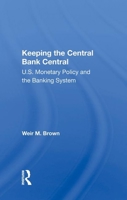 Keeping the Central Bank Central: U.S. Monetary Policy and the Banking System 0367013991 Book Cover