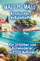 "Malo po Malo" Das kroatische Vokabelheft für Anfänger: Mein liebevoller Start in die kroatische Sprache mit 330 Vokabeln und 990 Übungs-Sätzen (German Edition) B0F2HKFC33 Book Cover