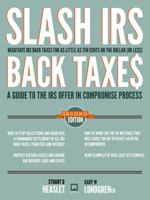 Slash IRS Back Taxes-Negotiate IRS Back Taxes For As Little As Ten Cents On The Dollar: A Guide To The Offer in Compromise Process 1938148037 Book Cover