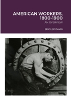 American Workers, 1800-1900: An Overview 1304828476 Book Cover