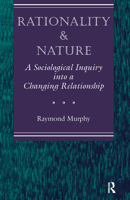 Rationality And Nature: A Sociological Inquiry Into A Changing Relationship 0367320126 Book Cover