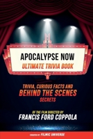 Apocalypse Now - Ultimate Trivia Book: Trivia, Curious Facts And Behind The Scenes Secrets Of The Film Directed By Francis Ford Coppola B0CV6ZGPQP Book Cover