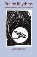 Prairie Rhythms: The Life and Poetry of May Williams Ward 0984591222 Book Cover