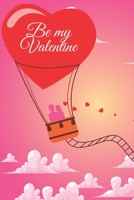 Be my Valentine: Amazing diary of the emanation of beauty, tenderness and love (100 pages, 6 x 9) 1656594935 Book Cover