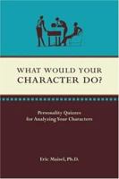 What Would Your Character Do? 1582973725 Book Cover