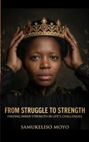 FROM STRUGGLE TO STRENGTH: Finding Inner Strength In Life's Challenges 1834924464 Book Cover