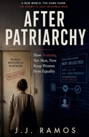 After Patriarchy: What Feminism Becomes When the Enemy Stops Being a Man B0H4151Y5M Book Cover