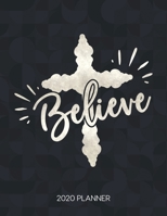 Believe 2020 Planner: Weekly Planner with Christian Bible Verses or Quotes Inside 1712006002 Book Cover