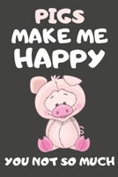 Pigs Make Me Happy You Not So Much: Pig Gifts For Pig Lovers | Blank Lined Notebooks, Journals, Planners and Diaries to Write In 1675027587 Book Cover