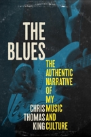 The Blues: The Authentic Narrative of My Music and Culture 1641604441 Book Cover