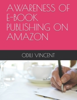 AWARENESS OF E-BOOK PUBLISHING ON AMAZON B0948KPF8F Book Cover