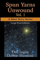 Spun Yarns Unwound Volume 1: A Short Story Series (Large Print Edition) 1956057196 Book Cover