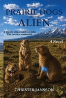 The Prairie Dogs and the Alien B0HCDC8YG9 Book Cover