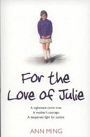 For the Love of Julie: A Nightmare Come True. A Mother's Courage. A Desperate Fight for Justice. 0007262647 Book Cover