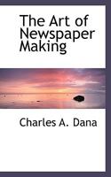 Art of Newspaper Making: Three Lectures (The American journalists) 1017541493 Book Cover