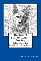 The Tales of Gus, The Ghost-Face Dog: Volume 2 of the Ghost-Face Dog Series 1514876833 Book Cover