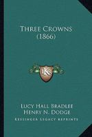 Three Crowns 0548572828 Book Cover