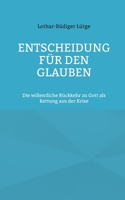Entscheidung für den Glauben: Die willentliche Rückkehr zu Gott als Rettung aus der Krise (German Edition) 3759785069 Book Cover