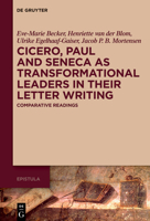 Cicero, Paul, and Seneca as Transformational Leaders in Their Letter Writing: Comparative Readings (Epistula - Studies on Ancient Letter Writing) 3111388131 Book Cover