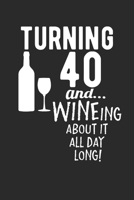Turning 40 and... WINEing about it all day long!: Funny 40th Birthday Wine Lover 100 Page Blank Lined Journal 1692529889 Book Cover
