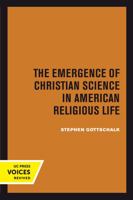 The Emergence of Christian Science in American Religious Life 0520023080 Book Cover