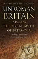 UnRoman Britain: Exposing the Great Myth of Britannia 0750990813 Book Cover